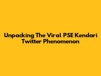 Unpacking The Viral PSE Kendari Twitter Phenomenon