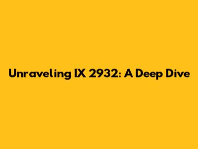 Unraveling IX 2932: A Deep Dive