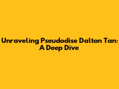 Unraveling Pseudodise Dalton Tan: A Deep Dive