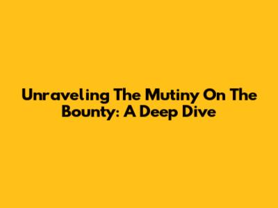 Unraveling The 'Mutiny On The Bounty': A Deep Dive
