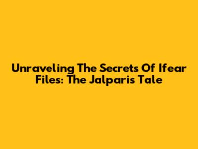 Unraveling The Secrets Of Ifear Files: The Jalpari's Tale