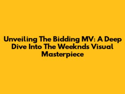 Unveiling 'The Bidding' MV: A Deep Dive Into The Weeknd's Visual Masterpiece