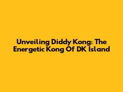 Unveiling Diddy Kong: The Energetic Kong Of DK Island