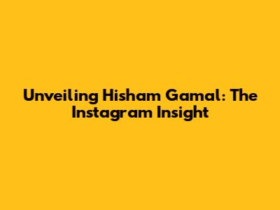 Unveiling Hisham Gamal: The Instagram Insight