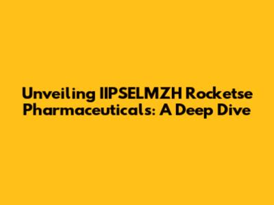 Unveiling IIPSELMZH Rocketse Pharmaceuticals: A Deep Dive