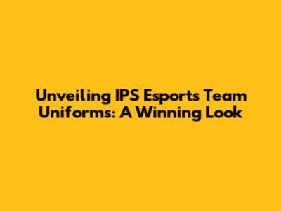 Unveiling IPS Esports Team Uniforms: A Winning Look