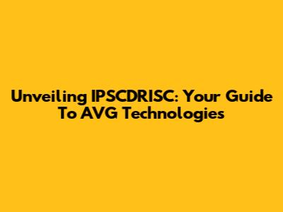 Unveiling IPSCDRISC: Your Guide To AVG Technologies