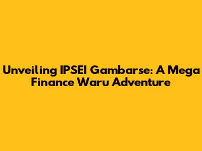 Unveiling IPSEI Gambarse: A Mega Finance Waru Adventure