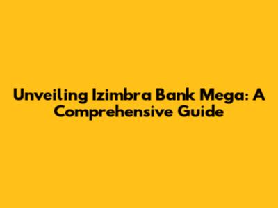 Unveiling Izimbra Bank Mega: A Comprehensive Guide