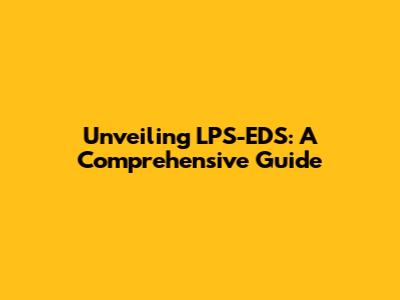 Unveiling LPS-EDS: A Comprehensive Guide