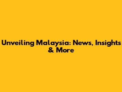Unveiling Malaysia: News, Insights & More