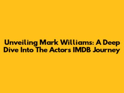 Unveiling Mark Williams: A Deep Dive Into The Actor's IMDB Journey