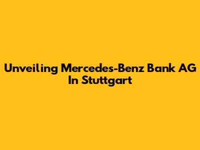 Unveiling Mercedes-Benz Bank AG In Stuttgart