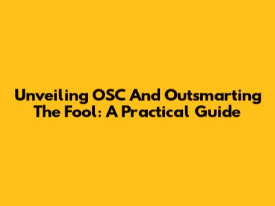 Unveiling OSC And Outsmarting The Fool: A Practical Guide