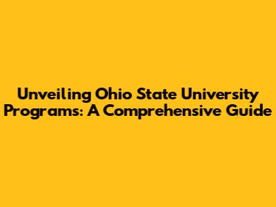 Unveiling Ohio State University Programs: A Comprehensive Guide