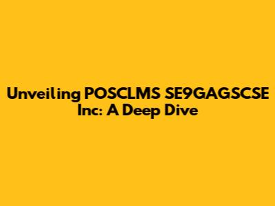 Unveiling POSCLMS SE9GAGSCSE Inc: A Deep Dive