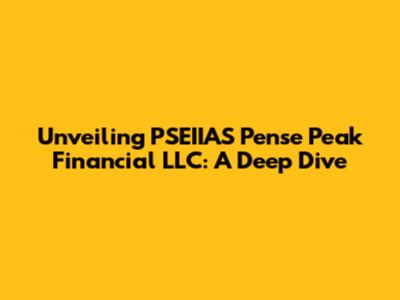 Unveiling PSEIIAS Pense Peak Financial LLC: A Deep Dive