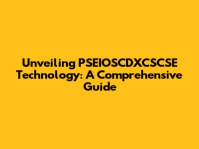Unveiling PSEIOSCDXCSCSE Technology: A Comprehensive Guide