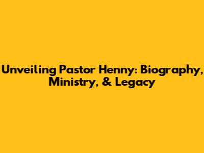 Unveiling Pastor Henny: Biography, Ministry, & Legacy