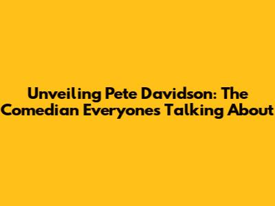 Unveiling Pete Davidson: The Comedian Everyone's Talking About