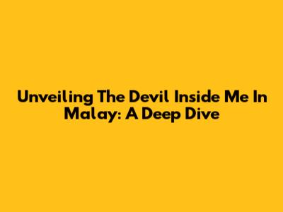 Unveiling The 'Devil Inside Me' In Malay: A Deep Dive