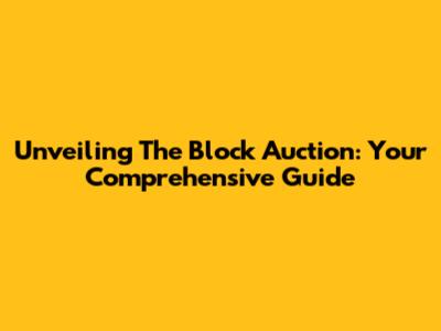 Unveiling The Block Auction: Your Comprehensive Guide