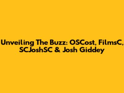 Unveiling The Buzz: OSCost, FilmsC, SCJoshSC & Josh Giddey