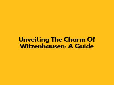 Unveiling The Charm Of Witzenhausen: A Guide