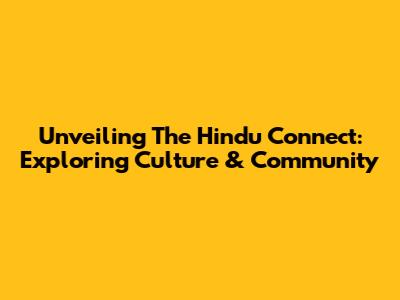 Unveiling The Hindu Connect: Exploring Culture & Community