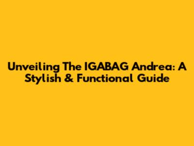 Unveiling The IGABAG Andrea: A Stylish & Functional Guide