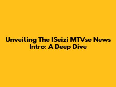 Unveiling The ISeizi MTVse News Intro: A Deep Dive