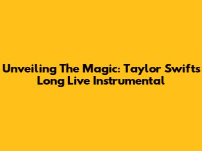 Unveiling The Magic: Taylor Swift's Long Live Instrumental