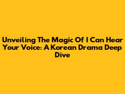 Unveiling The Magic Of 'I Can Hear Your Voice': A Korean Drama Deep Dive