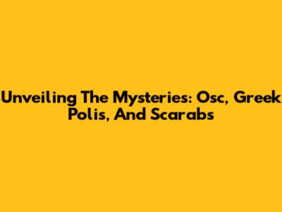 Unveiling The Mysteries: Osc, Greek Polis, And Scarabs