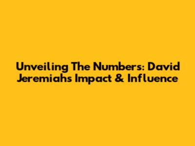 Unveiling The Numbers: David Jeremiah's Impact & Influence