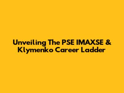 Unveiling The PSE IMAXSE & Klymenko Career Ladder