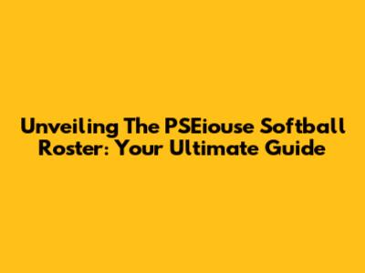 Unveiling The PSEiouse Softball Roster: Your Ultimate Guide
