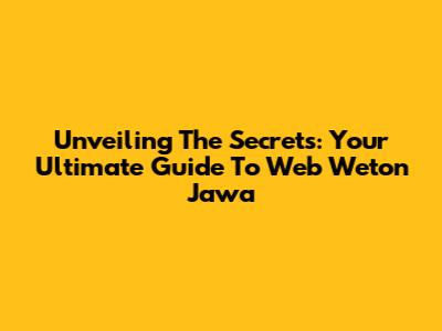 Unveiling The Secrets: Your Ultimate Guide To Web Weton Jawa
