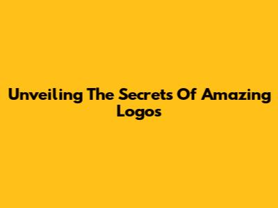 Unveiling The Secrets Of Amazing Logos
