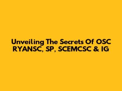Unveiling The Secrets Of OSC RYANSC, SP, SCEMCSC & IG