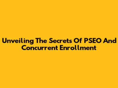 Unveiling The Secrets Of PSEO And Concurrent Enrollment