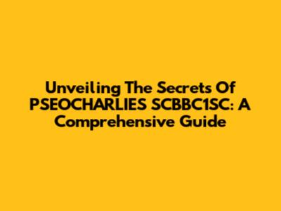 Unveiling The Secrets Of PSEOCHARLIES SCBBC1SC: A Comprehensive Guide