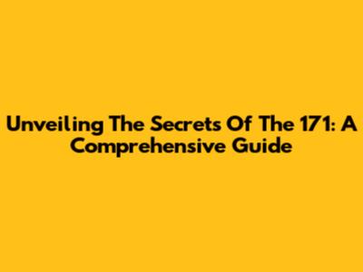 Unveiling The Secrets Of The 171: A Comprehensive Guide