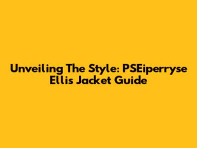 Unveiling The Style: PSEiperryse Ellis Jacket Guide
