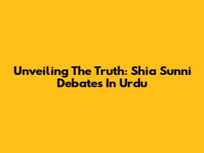 Unveiling The Truth: Shia Sunni Debates In Urdu