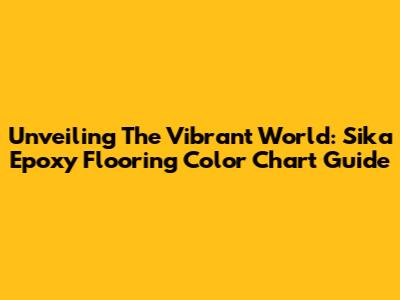 Unveiling The Vibrant World: Sika Epoxy Flooring Color Chart Guide