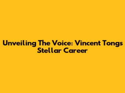 Unveiling The Voice: Vincent Tong's Stellar Career