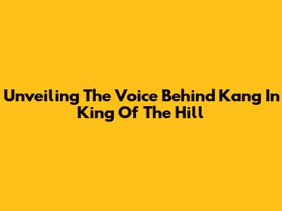 Unveiling The Voice Behind Kang In King Of The Hill