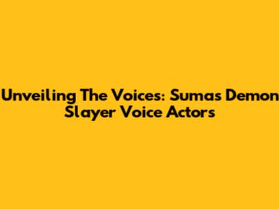 Unveiling The Voices: Suma's Demon Slayer Voice Actors