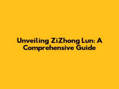 Unveiling ZiZhong Lun: A Comprehensive Guide